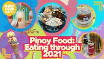 Pinoy Food: Eating through 2021 | Make Your Day