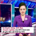 BTV Hoài Anh và hành trình 13 năm gắn bó với _Bản Tin Thời Sự 19g_