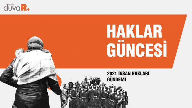 Haklar Güncesi: 2021 insan hakları gündemi