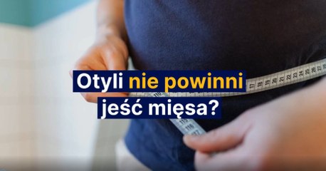 Otyli nie powinni jeść mięsa?