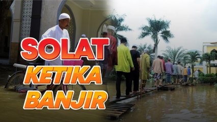 Kena ambil tahu hukum tunaikan solat ketika banjir, pakaian penuh lumpur...