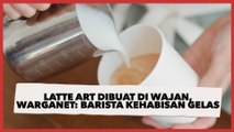 Latte Art Dibuat di Wajan, Warganet Ketika Barista Kehabisan Gelas