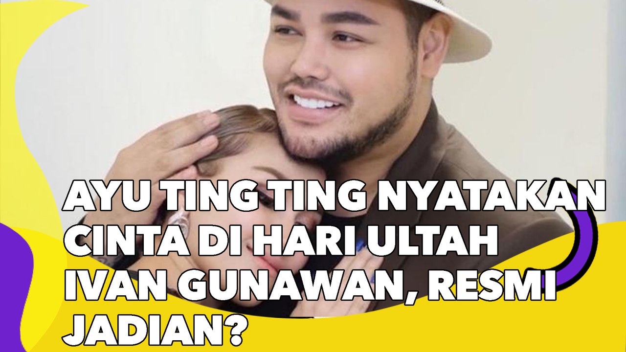 Ayu Ting Ting Nyatakan Cinta di Hari Ultah Ivan Gunawan, Resmi Jadian?