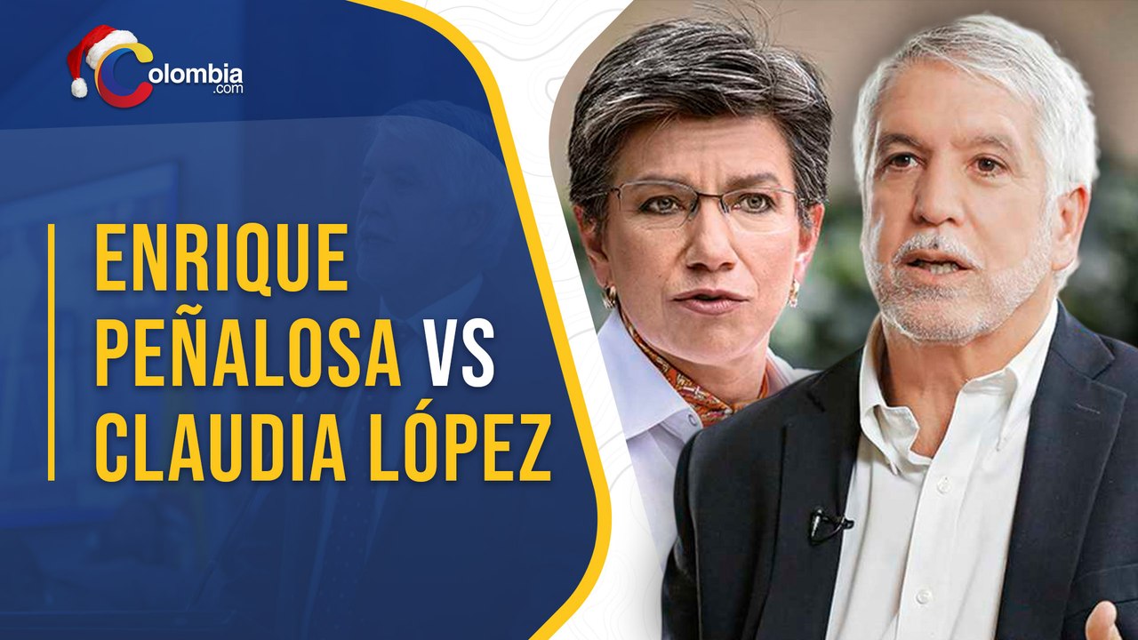 Enrique Peñalosa vs Claudia López: ¿Por qué lle...
