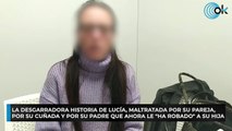 La desgarradora historia de Lucía, maltratada por su pareja, por su cuñada y por su padre que ahora le 