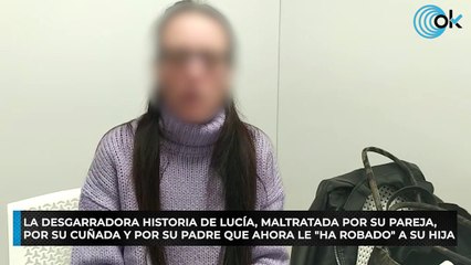La desgarradora historia de Lucía, maltratada por su pareja, por su cuñada y por su padre que ahora le "ha robado" a su hija