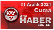 Kay Tv Ana Haber Bülteni (31 Aralık 2021)