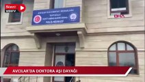 Avcılar'da doktora aşı dayağı; Şüpheli tutuklandı