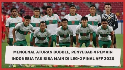 Mengenal Aturan Bubble, Penyebab 4 Pemain Indonesia Tak Bisa Main di Leg-2 Final AFF 2020
