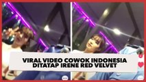 Viral Video Cowok Indonesia Ditatap Irene Red Velvet, Warganet sampai Geger