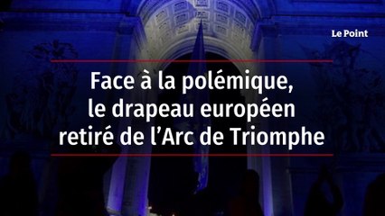Face à la polémique, le drapeau européen retiré de l’Arc de Triomphe