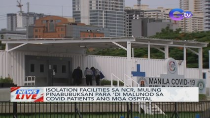 Isolation facilities sa NCR, muling pinabubuksan para 'di malunod sa COVID patients ang mga ospital | News Live