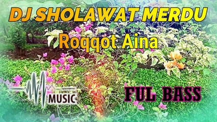 DJ SHOLAWAT MERDU ROQQOT AINA