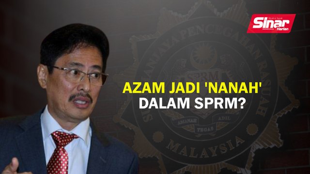 Azam jadi 'nanah' dalam SPRM?