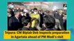 Tripura: CM Biplab Deb inspects preparation in Agartala ahead of PM Modi visit