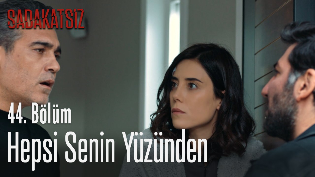 Hepsi senin yüzünden - Sadakatsiz 44. Bölüm