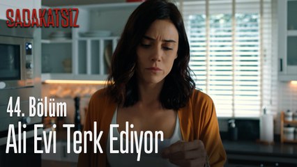 Ali evi terk ediyor - Sadakatsiz 44. Bölüm