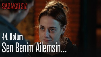Sen benim ailemsin... - Sadakatsiz 44. Bölüm