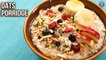 Oats Porridge Recipe with Fruits | Instant Breakfast Idea | Basic Oatmeal Recipes | Ruchi