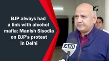 BJP always had a link with alcohol mafia: Manish Sisodia on BJP's protest in Delhi