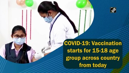 Covid-19 vaccination drives for 15-18 age group kicks off