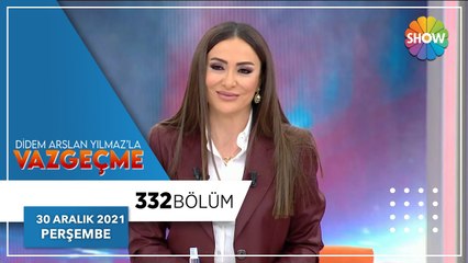 Didem Arslan Yılmaz'la Vazgeçme 332. Bölüm | 30 Aralık 2021