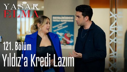Yıldız'a kredi lazım - Yasak Elma 121. Bölüm