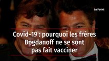 Covid-19 : pourquoi les frères Bogdanoff ne se sont pas fait vacciner
