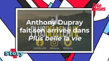 Anthony Dupray arrive dans Plus belle la vie !