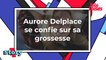 Aurore Delplace (Un si grand soleil) se confie sur sa grossesse