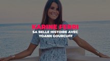 Karine Ferri et Yoann Gourcuff : la belle histoire d'amour