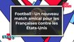 Football Féminin - Un match amical France/États-Unis
