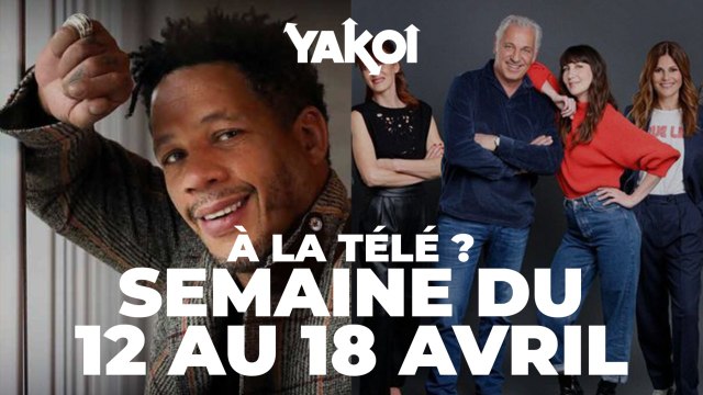 Yakoi à la télé cette semaine ? (Semaine du 12 au 18 avril)