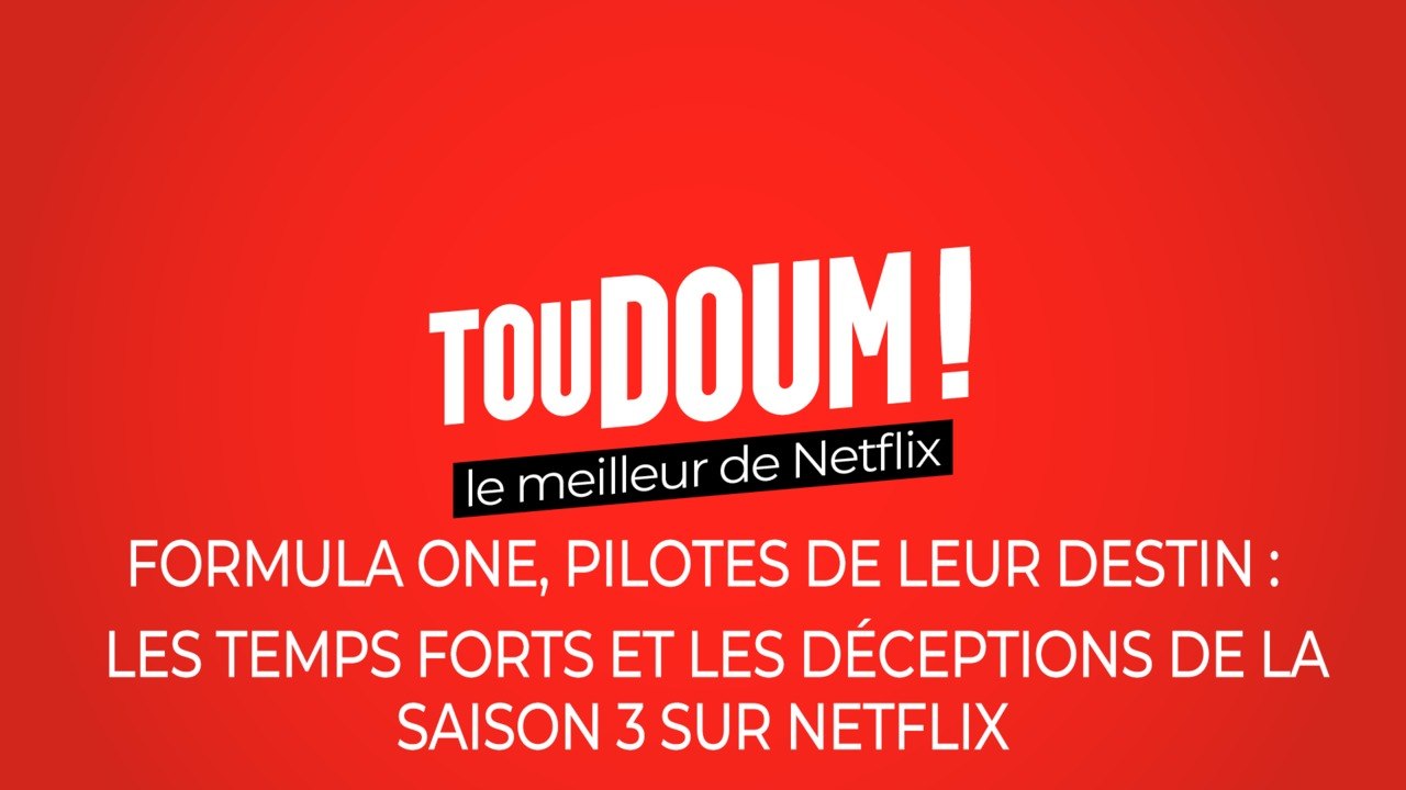 Formula One, pilotes de leur destin (Netflix) : les temps forts et les déceptions de la saison 3
