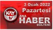 Kay Tv Ana Haber Bülteni (3 Ocak 2022)