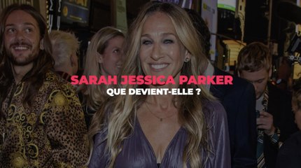 Sarah Jessica Parker : que devient-elle ?