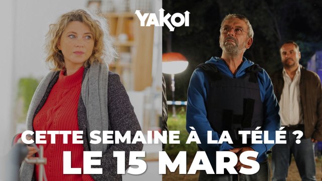 Yakoi à la télé cette semaine ? (Semaine du 15 mars)