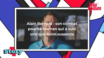 Alain Bernard : son combat pour sa mère qui a subi une opération suspecte