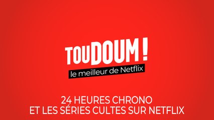 Toudoum : 24 heures chrono et les séries cultes sur Netflix