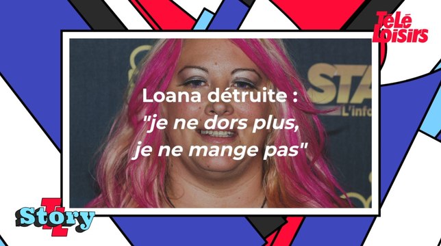 Loana détruite : Je ne dors plus, je ne mange pas, et ne bouge pas de la maison