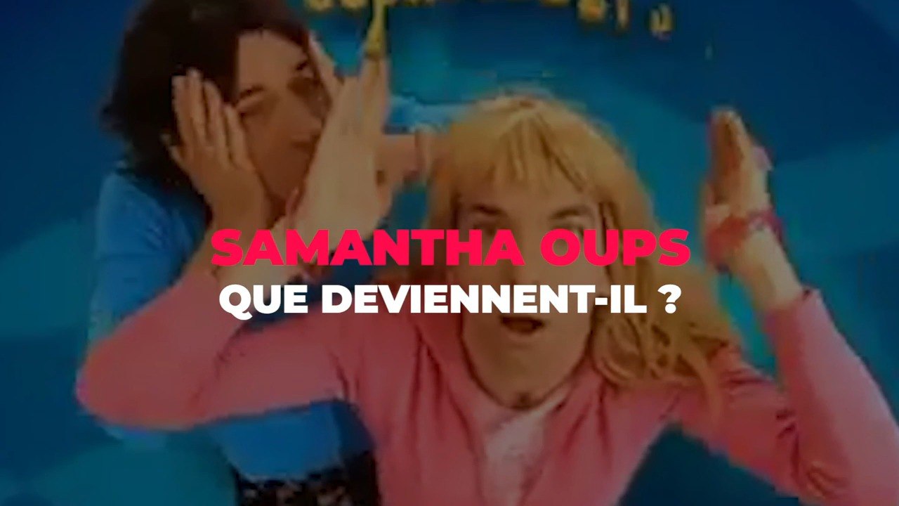 Samantha Oups - Que deviennent-ils ?