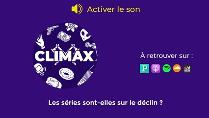 Climax, le podcast : Les séries sont-elles sur le déclin ?