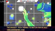The biggest tech trends to watch for in 2022 - 1BREAKINGNEWS.COM