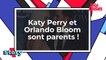 Katy Perry et Orlando Bloom sont parents !