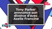 Tony Parker annonce son divorce d'avec Axelle Francine