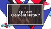 Qui est Clément Hatik (Validé)