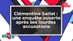 Clémentine Sarlat - Une enquête ouverte après ses lourdes accusations