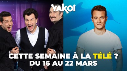 Yakoi à regarder à la télé cette semaine (du lundi 16 au 22 mars) ?