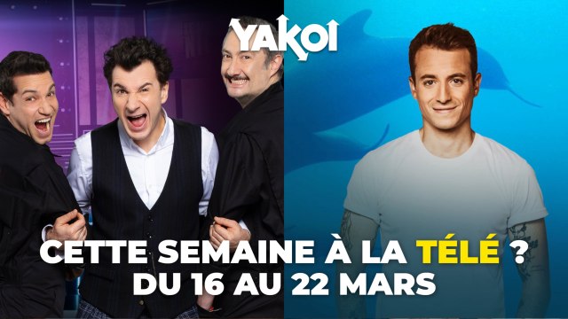 Yakoi à regarder à la télé cette semaine (du lundi 16 au 22 mars) ?