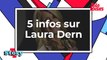 Ce qu'il faut savoir sur Laura Dern